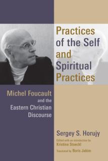 Practices of the Self and Spiritual Practices: Michel Foucault and the Eastern Christian Discourse