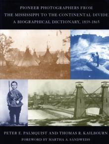 Pioneer Photographers from the Mississippi to the Continental Divide: A Biographical Dictionary, 1839-1865