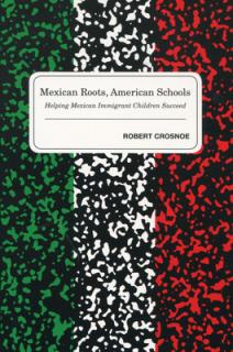 Mexican Roots, American Schools: Helping Mexican Immigrant Children Succeed