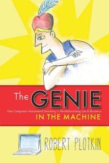 The Genie in the Machine: How Computer-Automated Inventing Is Revolutionizing Law and Business