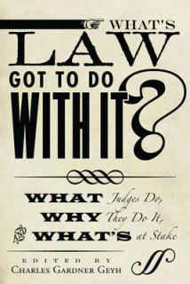 What's Law Got to Do with It?: What Judges Do, Why They Do It, and What's at Stake