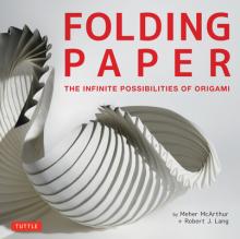 Folding Paper: The Infinite Possibilities of Origami: Featuring Origami Art from Some of the Worlds Best Contemporary Papercraft Arti