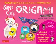 Super Cute Origami Kit: Kawaii Paper Projects You Can Decorate in Thousands of Ways!