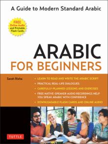 Arabic for Beginners: A Guide to Modern Standard Arabic (Free Online Audio and Printable Flash Cards)