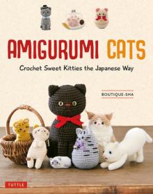 Amigurumi Cats: Crochet Sweet Kitties the Japanese Way (24 Projects of Cats to Crochet)