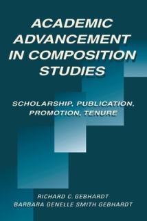 Academic Advancement in Composition Studies: Scholarship, Publication, Promotion, Tenure