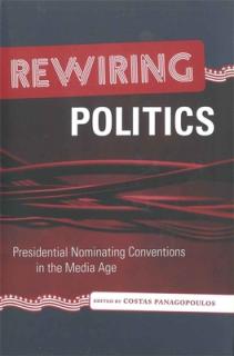 Rewiring Politics: Presidential Nominating Conventions in the Media Age