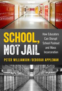 School, Not Jail: How Educators Can Disrupt School Pushout and Mass Incarceration