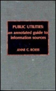 Public Utilities: An Annotated Guide to Information Sources