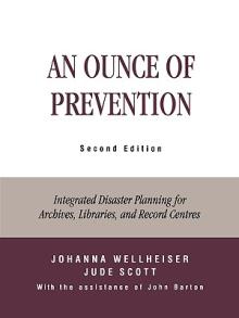 An Ounce of Prevention: Integrated Disaster Planning for Archives, Libraries, and Record Centers, Second Edition