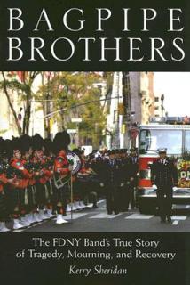 Bagpipe Brothers: The Fdny Band's True Story of Tragedy, Mourning, and Recovery
