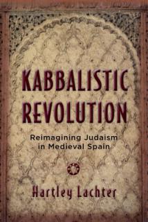 Kabbalistic Revolution: Reimagining Judaism in Medieval Spain