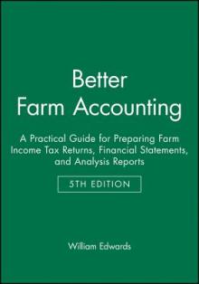 Better Farm Accounting: A Practical Guide for Preparing Farm Income Tax Returns, Financial Statements, and Analysis Reports