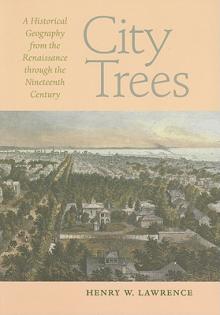 City Trees: A Historical Geography from the Renaissance Through the Nineteenth Century
