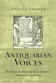 Antiquarian Voices: The Roman Academy and the Commentary Tradition on Ovid's Fasti