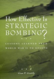 How Effective Is Strategic Bombing?: Lessons Learned from World War II to Kosovo