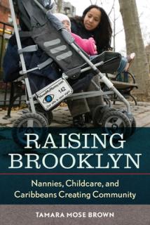 Raising Brooklyn: Nannies, Childcare, and Caribbeans Creating Community