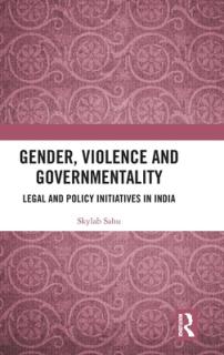 Gender, Violence and Governmentality: Legal and Policy Initiatives in India
