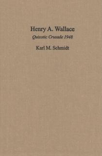 Henry A. Wallace: Quixotic Crusade 1948