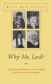 Why Me, Lord?: One Woman's Ordination to the Priesthood with Commentary and Complaint
