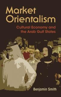 Market Orientalism: Cultural Economy and the Arab Gulf States