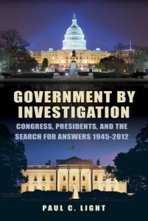 Government by Investigation: Congress, Presidents, and the Search for Answers, 1945a-2012