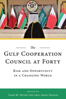 The Gulf Cooperation Council at Forty: Risk and Opportunity in a Changing World