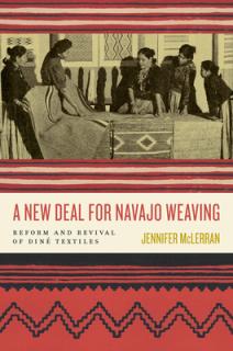 A New Deal for Navajo Weaving: Reform and Revival of Din Textiles