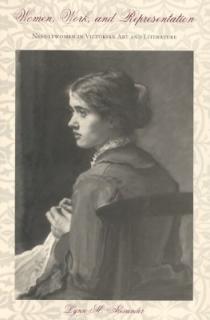 Women, Work, and Representation: Needlewomen in Victorian Art and Literature