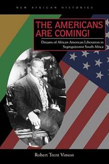 The Americans Are Coming!: Dreams of African American Liberation in Segregationist South Africa