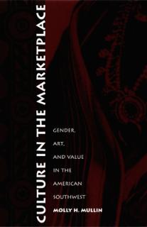 Culture in the Marketplace: Gender, Art, and Value in the American Southwest