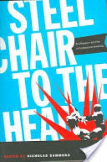 Steel Chair to the Head: The Pleasure and Pain of Professional Wrestling