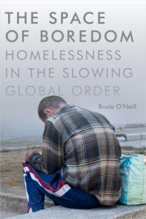 The Space of Boredom: Homelessness in the Slowing Global Order