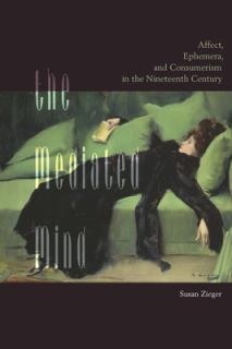 The Mediated Mind: Affect, Ephemera, and Consumerism in the Nineteenth Century