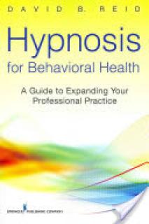 Hypnosis for Behavioral Health: A Guide to Expanding Your Professional Practice