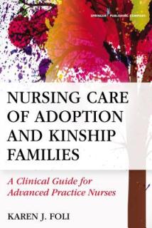 Nursing Care of Adoption and Kinship Families: A Clinical Guide for Advanced Practice Nurses