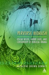 Perverse Midrash: Oscar Wilde, Andre Gide, and Censorship of Biblical Drama
