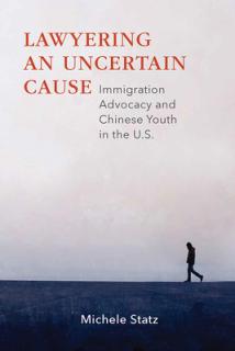 Lawyering an Uncertain Cause: Immigration Advocacy and Chinese Youth in the Us