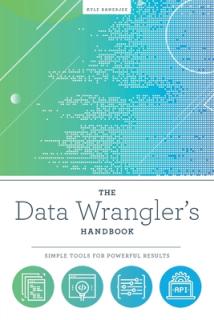 The Data Wrangler's Handbook: Simple Tools for Powerful Results