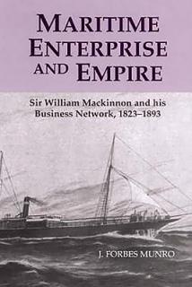 Maritime Enterprise and Empire: Sir William MacKinnon and His Business Network, 1823-1893