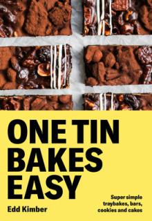 One Tin Bakes Easy: Foolproof Cakes, Traybakes, Bars and Bites from Gluten-Free to Vegan and Beyond