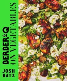 Berber&q: On Vegetables: Recipes for Barbecuing, Grilling, Roasting, Smoking, Pickling and Slow-Cooking