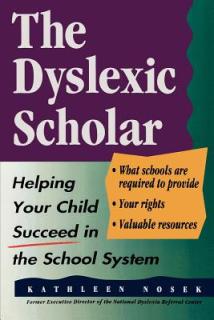 The Dyslexic Scholar: Helping Your Child Achieve Academic Success