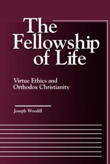 The Fellowship of Life: Virtue Ethics and Orthodox Christianity