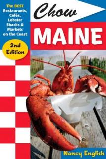 Chow Maine: The Best Restaurants, Cafs, Lobster Shacks & Markets on the Coast