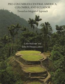 Pre-Columbian Central America, Colombia, and Ecuador: Toward an Integrated Approach