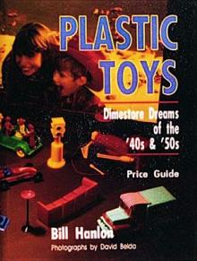 Plastic Toys: Dimestore Dreams of the '40s and '50s