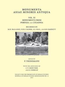 Monumenta Asiae Minoris Antiqua: Volume XI - Monuments from Phrygia and Lykaonia Recorded by M.H. Ballance, W.M. Calder, A.S. Hall and R.D. Barnett