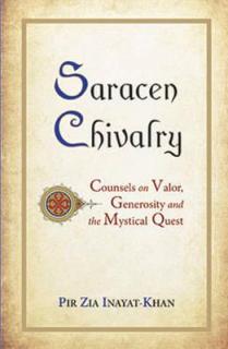 Saracen Chivalry: Counsels on Valor, Generosity and the Mystical Quest