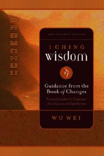 I Ching Wisdom: Guidance from the Book of Answers, Volume One